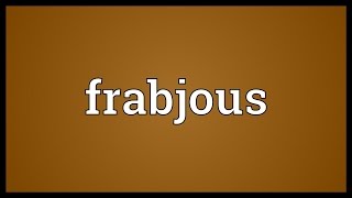 Frabjous Meaning [upl. by Lednahc598]