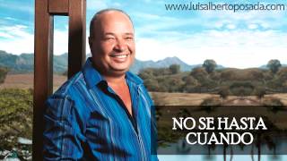 Luis Alberto Posada  No Se Hasta Cuando Audio Oficial [upl. by Nabatse]