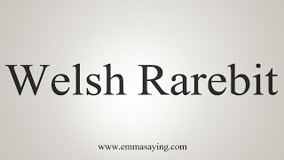 How To Say Welsh Rarebit [upl. by Dominick]