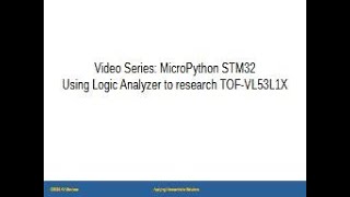 Learn STM32 MicroPython  Video 11B  Using a Logic Analyzer with TOFVL53L1X [upl. by Alym]