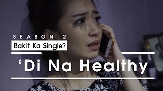 Bakit Ka Single S2  Di Na Healthy [upl. by Zetnahs]