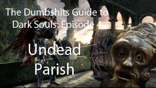 The Dumbshits Guide to Dark Souls Undead Parish [upl. by Lorre497]