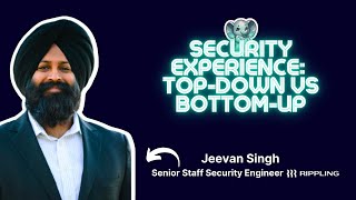 Security experience topdown vs bottomup⎥Jeevan Singh Rippling Twilio [upl. by Kask]