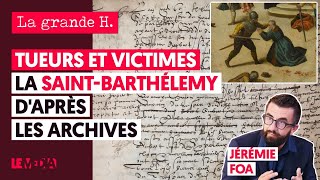 TUEURS ET VICTIMES  LA SAINTBARTHÉLEMY DAPRÈS LES ARCHIVES  JÉRÉMIE FOA JULIEN THÉRY [upl. by Jamison]