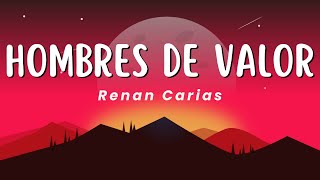 HOMBRES DE VALOR  Renan Carias LetraLyrics [upl. by Pasol838]