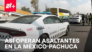 Investigan modus operandi por asaltos en la Autopista MéxicoPachuca  En Punto [upl. by Lalo]