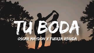 Tu Boda  Oscar Maydon Ft Fuerza Regida LetraEnglish Lyrics [upl. by Eilra884]