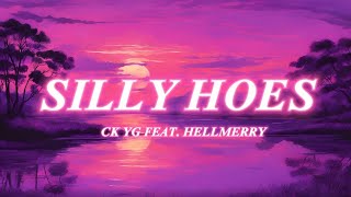 SILLY HOES  CK YG FEAT HELLMERRY LYRICS [upl. by Sassan]