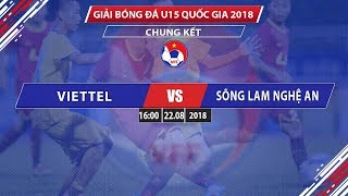 FULL  U15 VIETTEL vs U15 SL NGHỆ AN  CHUNG KẾT U15 QG  CÚP THÁI SƠN BẮC 2018  VFF Channel [upl. by Daney]