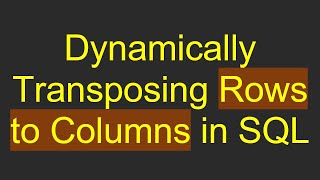 Dynamically Transposing Rows to Columns in SQL [upl. by Darmit]