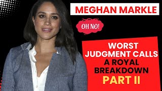 11 MORE of Meghan Markle’s Major Missteps  A Breakdown of Her Worst Judgements [upl. by Neersan]