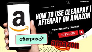 HOW TO USE CLEARPAY OR AFTERPAY ON AMAZON 2023 STEP BY STEP TUTORIAL  TROUBLESHOOT BYGEL [upl. by Christis]