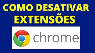 COMO DESATIVAR EXTENSÕES NO GOOGLE CHROME [upl. by Nmutua]