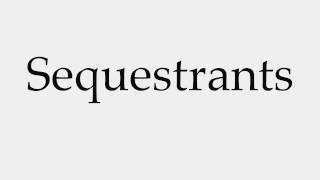 How to Pronounce Sequestrants [upl. by Grantland]