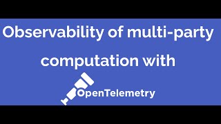 Webinar Observability of multiparty computation with OpenTelemetry [upl. by Zachar]