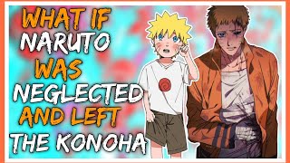 WHAT IF NARUTO WAS NEGLECTED AND LEFT THE KONOHA  PART 1 [upl. by Cliff748]