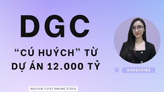 DGC quotcú huýchquot từ dự án 12000 tỷ  Hóa chất Đức Giang  Cổ phiếu DGC Nguyen Tuyet Nhung Stock [upl. by Pelletier]