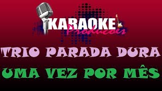 TRIO PARADA DURA  UMA VEZ POR MÊS  KARAOKE [upl. by Livvi817]