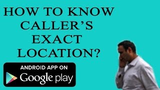 How to Find Your Callers Exact Location with Android App [upl. by Leuqim631]