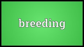 Breeding Meaning [upl. by Dore724]