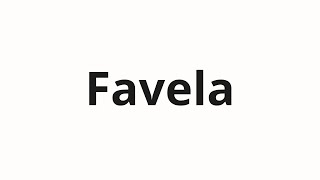 How to pronounce Favela [upl. by Aitsirhc961]