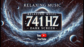 741 Hz Solfeggio Frequency REMOVE TOXINS amp NEGATIVITY  Spiritual Enlightenment  DEEP SLEEP MUSIC [upl. by Musser]