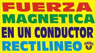 FUERZA MAGNÉTICA EN UN CONDUCTOR RECTILINEO ELECTROMAGNETISMO EJERCICIO RESUELTO [upl. by Yennep]