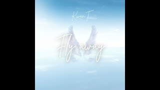 KwanT  Fly away Lyrics Video [upl. by Phare]