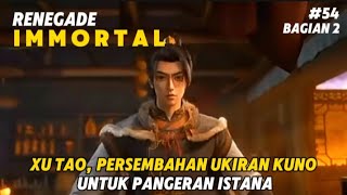 Xu Tao Persembahan Ukiran Kuno untuk Pangeran Istana  Bagian 2  Renegade Immortal Episode 54 [upl. by Melloney]