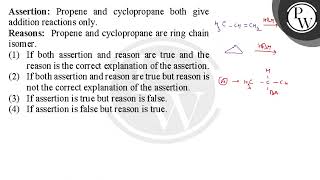 Assertion Propene and cyclopropane both give addition reactions only Reasons Propene and cycl [upl. by Egiedan12]