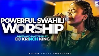 Best Kiswahili Worship mix Songs 2024 [upl. by Eelyac552]