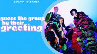 Guess The Kpop Group By Their Greeting  Kpop Game [upl. by Rudolfo]