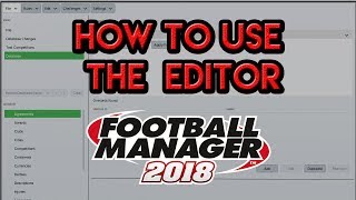 How To Use The Football Manager 2018 Editor  Tutorial [upl. by Okikuy]