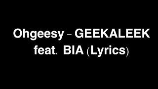 OhGeesy  GEEKALEEK feat BIA Lyrics [upl. by Alyssa709]