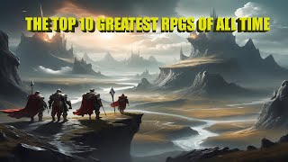 Top 10 Greatest RPGs of All Time [upl. by Justina]