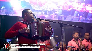 Yovanny Polanco  Pena Profunda En Vivo 2022 [upl. by Peednama]