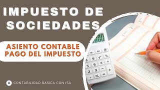 ASIENTO CONTABLE PAGO IMPUESTO DE SOCIEDADES [upl. by Jemina]