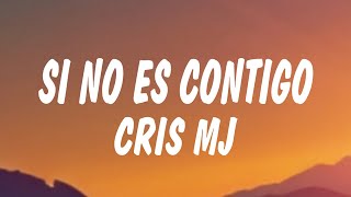 Cris MJ  SI NO ES CONTIGO Letra  Lyrics [upl. by Erny]