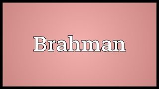 Brahman Meaning [upl. by Droc]