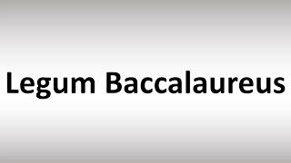 How to Pronounce Legum Baccalaureus [upl. by Lance876]