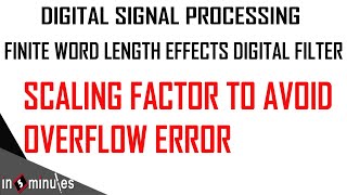 Module4Vid4Finite Word Length Effect Digital FilterSum on Scaling Factor to avoid Overflow error [upl. by Peta196]