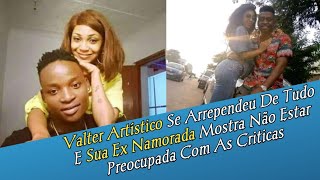 Valter Artístico Se Arrependeu De Tudo E Sua Ex Namorada Mostra Não Estar Preocupada Com As Criticas [upl. by Yentruocal]