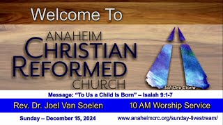 Anaheim CRC  Sunday December 15 2024  10 AM Worship Service [upl. by Ettenan]