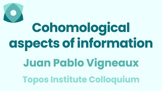 Juan Pablo Vigneaux quotCohomological aspects of informationquot [upl. by Aliwt318]