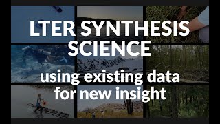 LTER Synthesis Science using existing data for new ecological insight [upl. by Amelina]