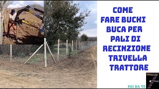 Come fare buchi buca per pali di recinzione Trivella Trattore [upl. by Meingoldas]