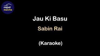 Jau Ki Basu Karaoke  Sabin Rai [upl. by Aihcrop]