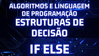 Algoritmos e logica de programação estruturas de decisão if else [upl. by Tryck]