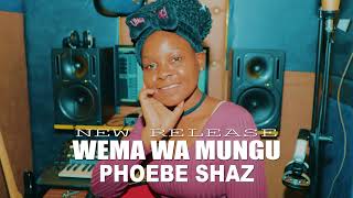 WEMA WA MUNGU BY PHOEBE SHAZ [upl. by Nadabb235]