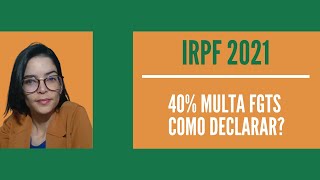 IRPF 2021  Como declarar Multa de 40 do FGTS [upl. by Ociral]